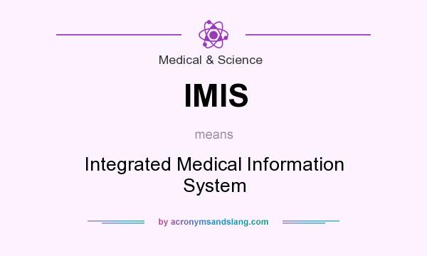 What does IMIS mean? It stands for Integrated Medical Information System