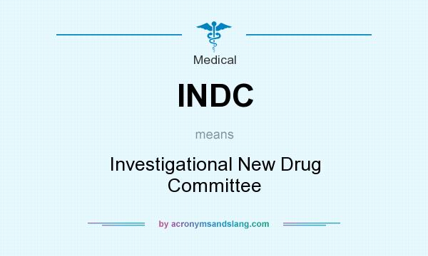 What does INDC mean? It stands for Investigational New Drug Committee