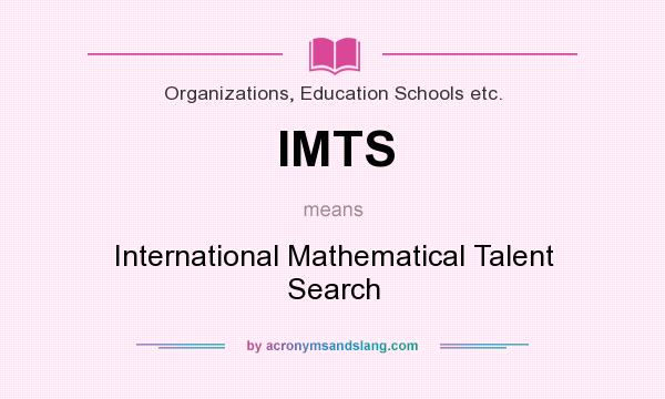 What does IMTS mean? It stands for International Mathematical Talent Search