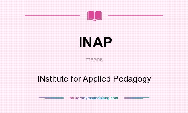 What does INAP mean? It stands for INstitute for Applied Pedagogy