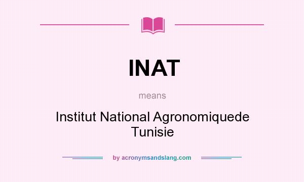 What does INAT mean? It stands for Institut National Agronomiquede Tunisie