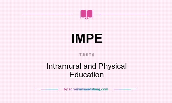 What does IMPE mean? It stands for Intramural and Physical Education