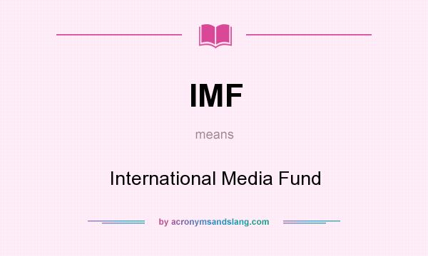 What does IMF mean? It stands for International Media Fund