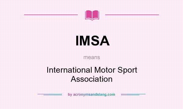 What does IMSA mean? It stands for International Motor Sport Association
