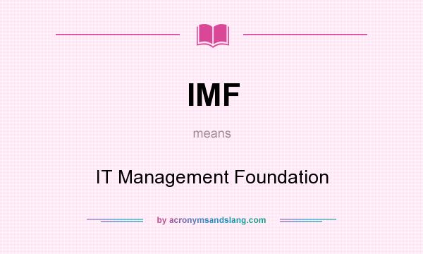 What does IMF mean? It stands for IT Management Foundation