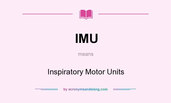 What does IMU mean? It stands for Inspiratory Motor Units
