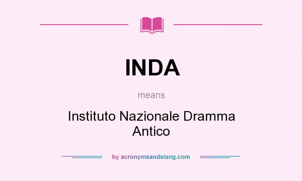 What does INDA mean? It stands for Instituto Nazionale Dramma Antico