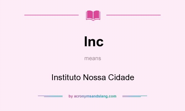 What does Inc mean? It stands for Instituto Nossa Cidade
