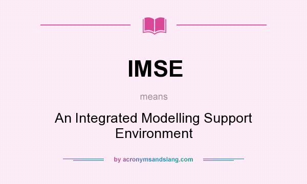What does IMSE mean? It stands for An Integrated Modelling Support Environment