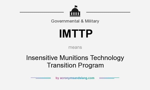 What does IMTTP mean? It stands for Insensitive Munitions Technology Transition Program