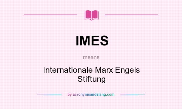 What does IMES mean? It stands for Internationale Marx Engels Stiftung