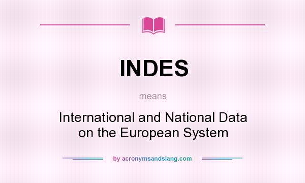 What does INDES mean? It stands for International and National Data on the European System
