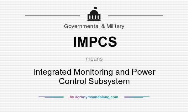 What does IMPCS mean? It stands for Integrated Monitoring and Power Control Subsystem