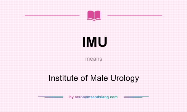 What does IMU mean? It stands for Institute of Male Urology