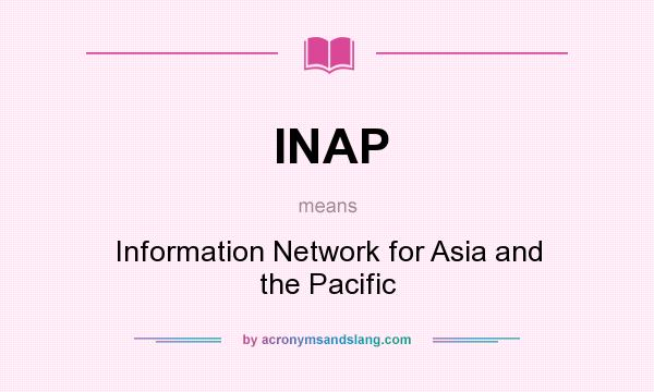 What does INAP mean? It stands for Information Network for Asia and the Pacific