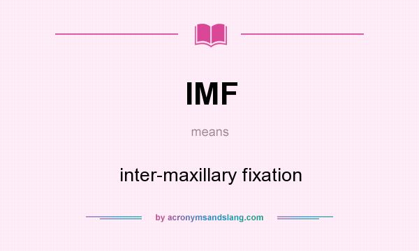 What does IMF mean? It stands for inter-maxillary fixation