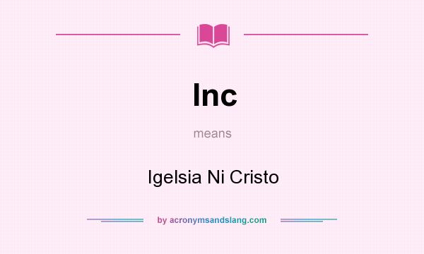 What does Inc mean? It stands for Igelsia Ni Cristo