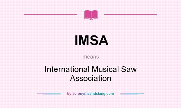 What does IMSA mean? It stands for International Musical Saw Association