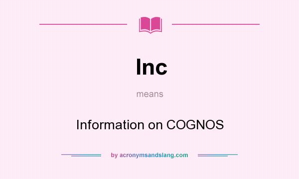 What does Inc mean? It stands for Information on COGNOS