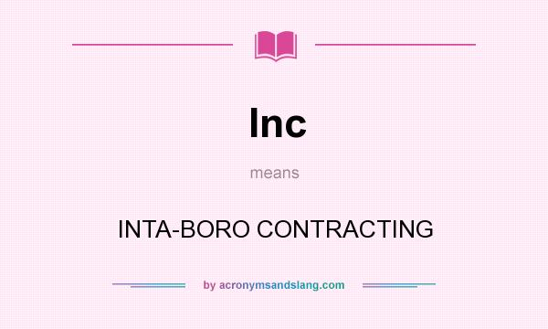 What does Inc mean? It stands for INTA-BORO CONTRACTING