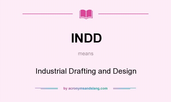 What does INDD mean? It stands for Industrial Drafting and Design