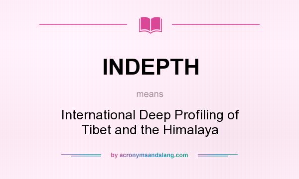 What does INDEPTH mean? It stands for International Deep Profiling of Tibet and the Himalaya