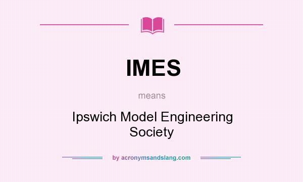 What does IMES mean? It stands for Ipswich Model Engineering Society
