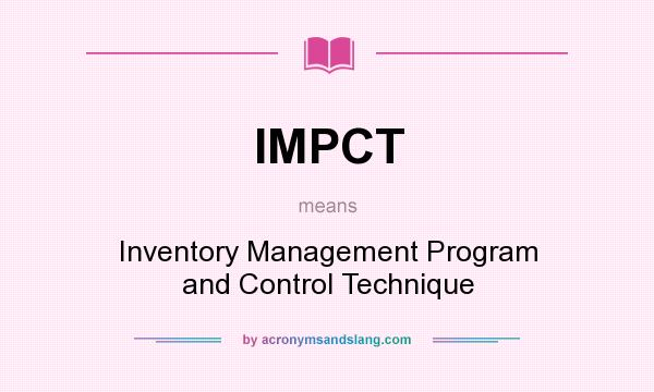 What does IMPCT mean? It stands for Inventory Management Program and Control Technique