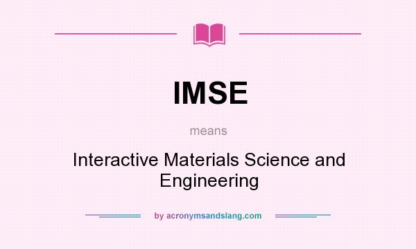 What does IMSE mean? It stands for Interactive Materials Science and Engineering