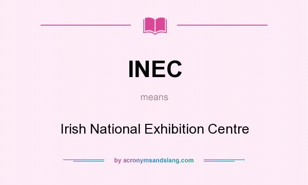 What does INEC mean? It stands for Irish National Exhibition Centre