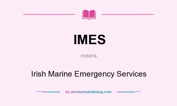 What does IMES mean? It stands for Irish Marine Emergency Services
