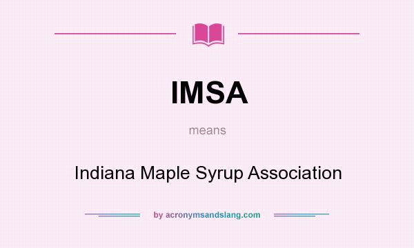 What does IMSA mean? It stands for Indiana Maple Syrup Association