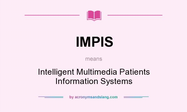 What does IMPIS mean? It stands for Intelligent Multimedia Patients Information Systems