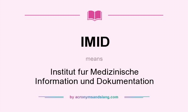 What does IMID mean? It stands for Institut fur Medizinische Information und Dokumentation