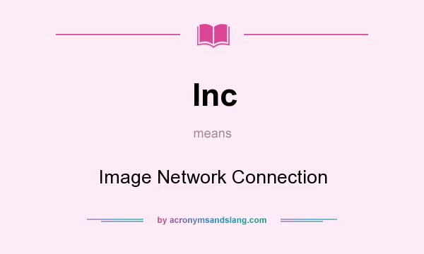 What does Inc mean? It stands for Image Network Connection