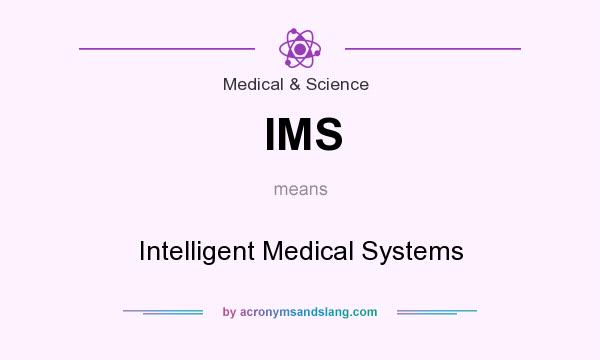 What does IMS mean? It stands for Intelligent Medical Systems