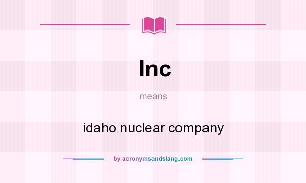 What does Inc mean? It stands for idaho nuclear company