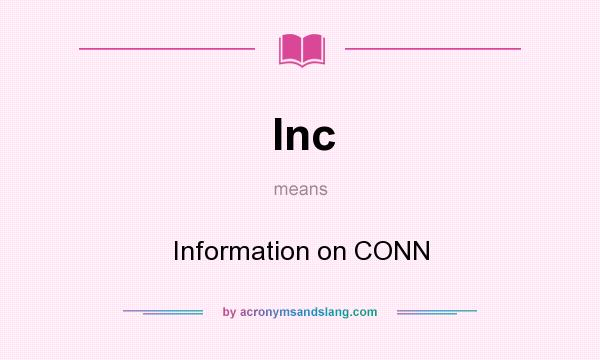 What does Inc mean? It stands for Information on CONN