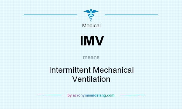 What does IMV mean? It stands for Intermittent Mechanical Ventilation