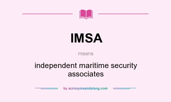 What does IMSA mean? It stands for independent maritime security associates
