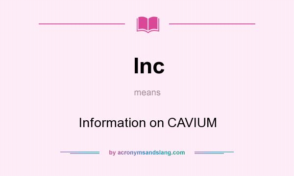 What does Inc mean? It stands for Information on CAVIUM