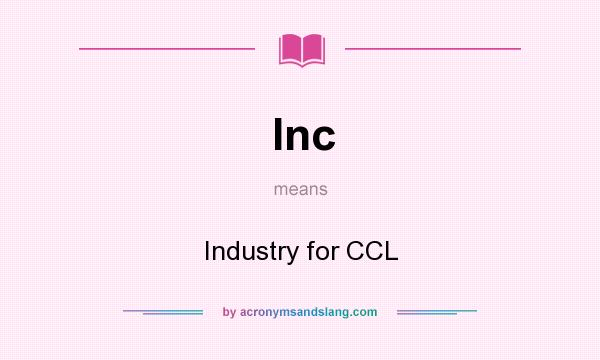 What does Inc mean? It stands for Industry for CCL