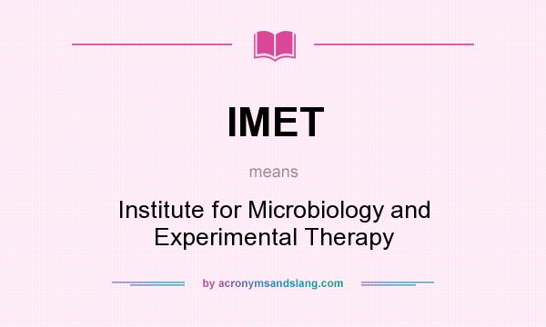 What does IMET mean? It stands for Institute for Microbiology and Experimental Therapy