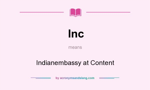 What does Inc mean? It stands for Indianembassy at Content