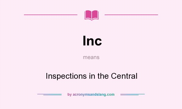 What does Inc mean? It stands for Inspections in the Central