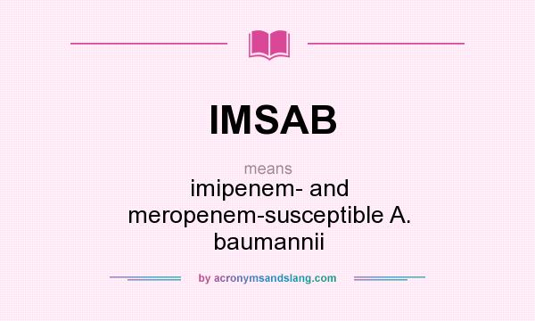 What does IMSAB mean? It stands for imipenem- and meropenem-susceptible A. baumannii