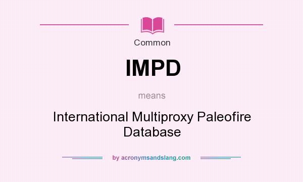 What does IMPD mean? It stands for International Multiproxy Paleofire Database