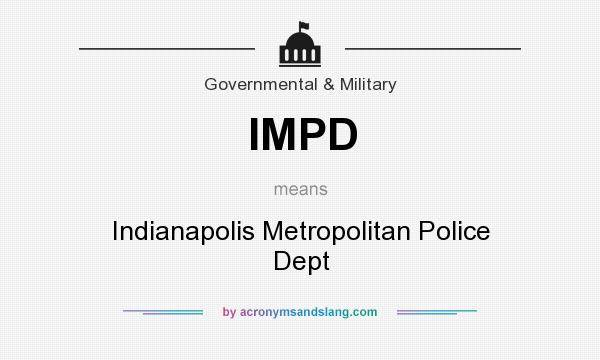 What does IMPD mean? It stands for Indianapolis Metropolitan Police Dept