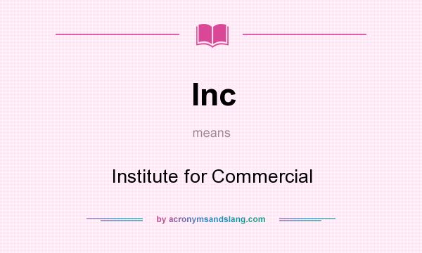 What does Inc mean? It stands for Institute for Commercial