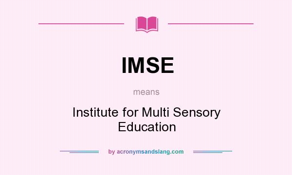What does IMSE mean? It stands for Institute for Multi Sensory Education